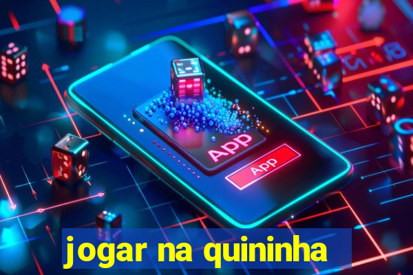 jogar na quininha