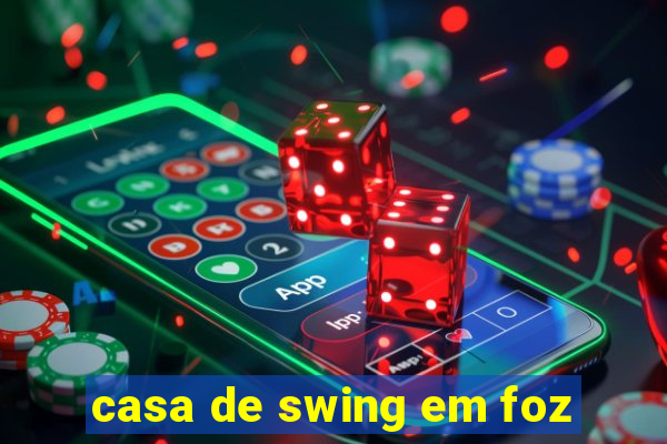 casa de swing em foz