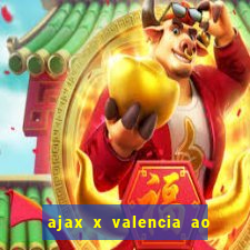 ajax x valencia ao vivo futemax