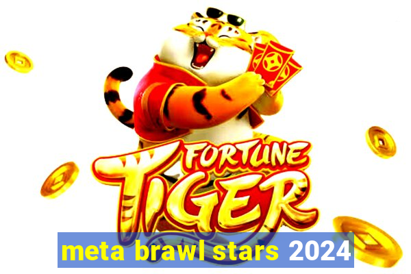 meta brawl stars 2024