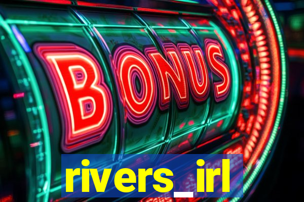 rivers_irl