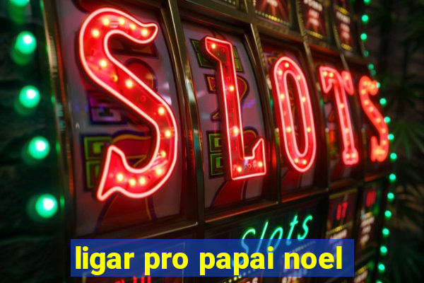 ligar pro papai noel