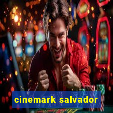 cinemark salvador