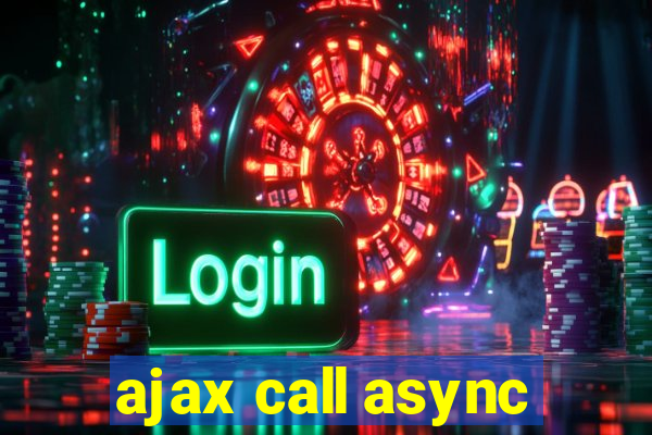 ajax call async