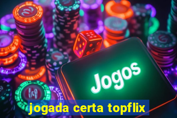 jogada certa topflix