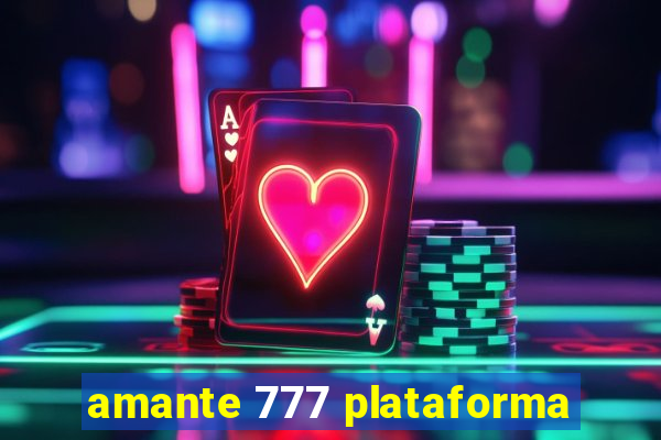 amante 777 plataforma