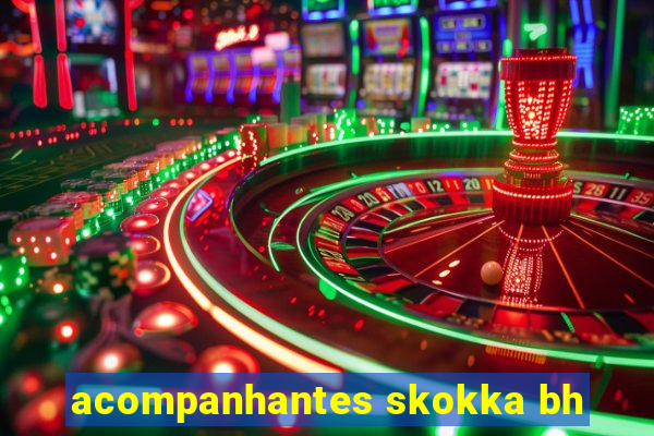 acompanhantes skokka bh