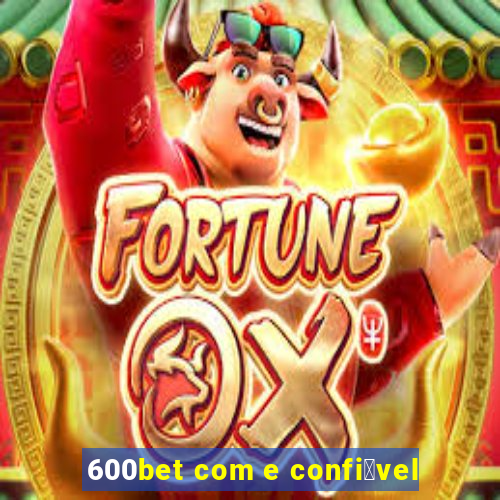 600bet com e confi谩vel