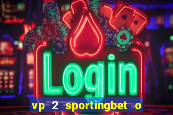 vp 2 sportingbet o que significa