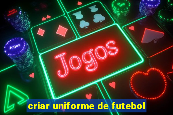 criar uniforme de futebol