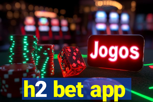 h2 bet app