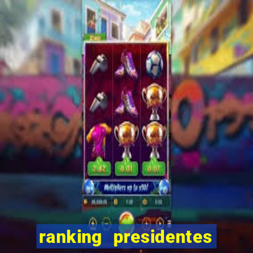 ranking presidentes do brasil