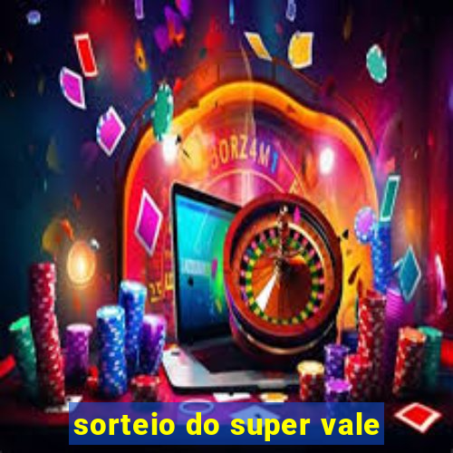 sorteio do super vale