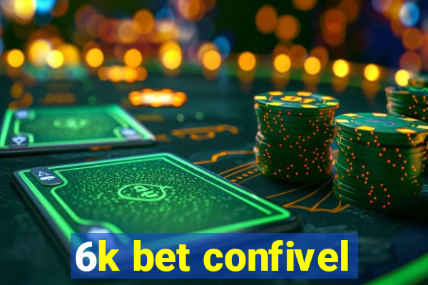 6k bet confivel