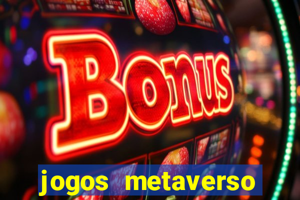 jogos metaverso para ganhar dinheiro