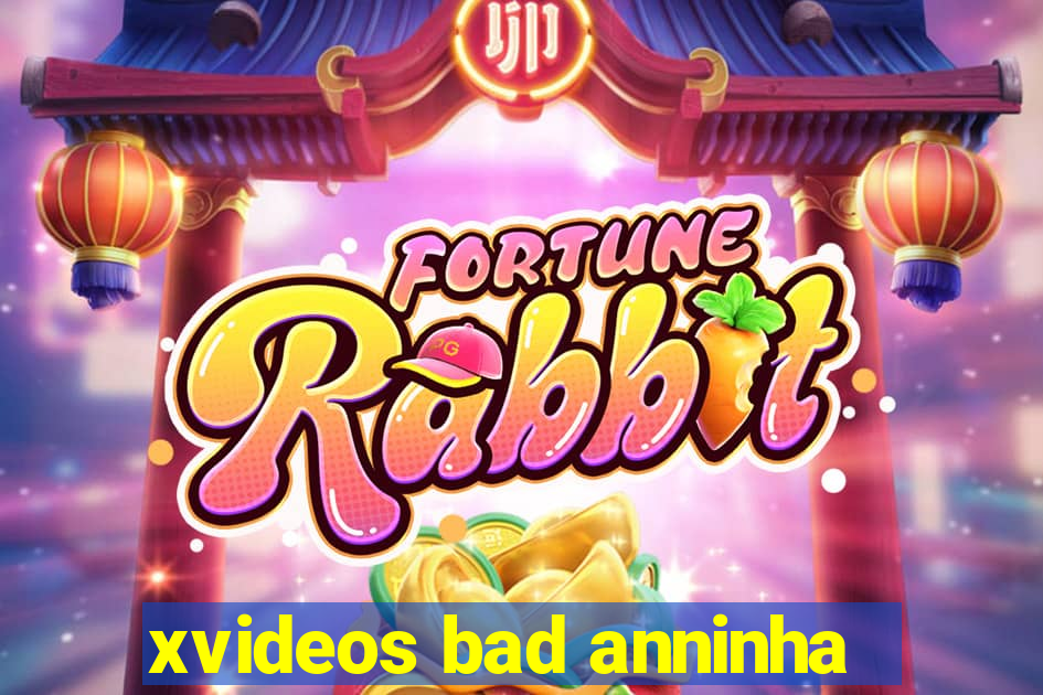 xvideos bad anninha