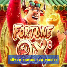 silvan santos sua musica