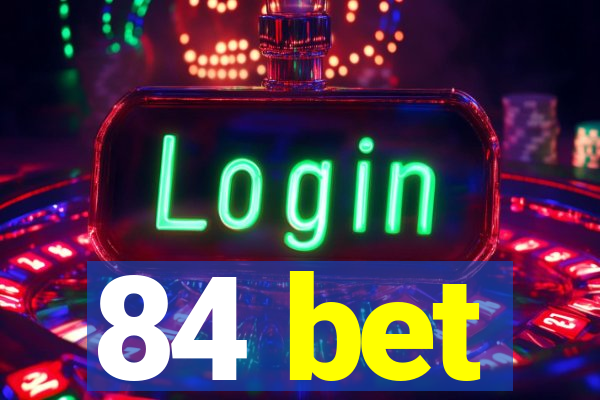 84 bet