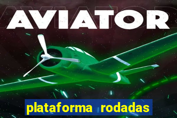 plataforma rodadas gratis sem deposito