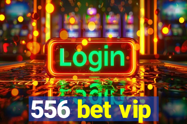 556 bet vip