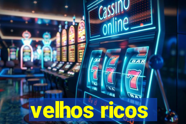 velhos ricos