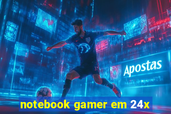 notebook gamer em 24x