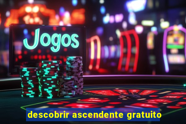 descobrir ascendente gratuito