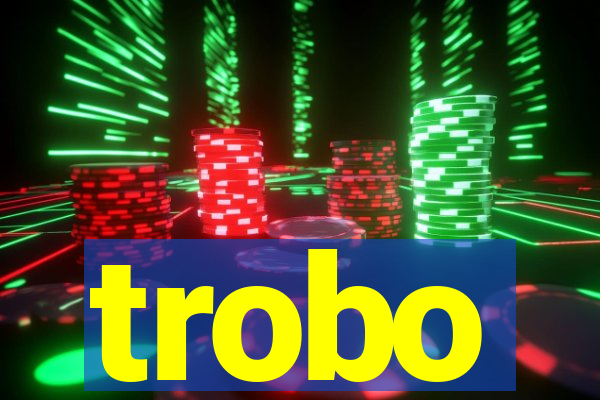 trobo