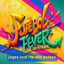 jogos com rtp alto betano