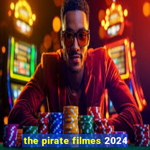 the pirate filmes 2024