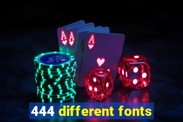 444 different fonts