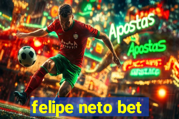 felipe neto bet