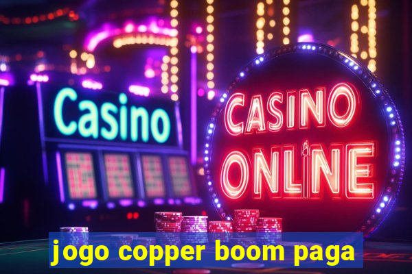 jogo copper boom paga