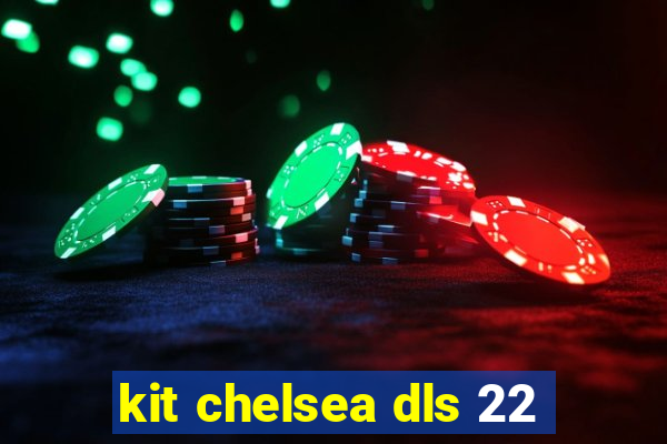 kit chelsea dls 22