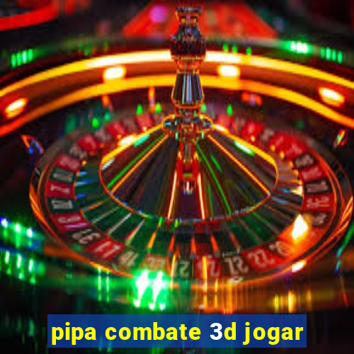 pipa combate 3d jogar