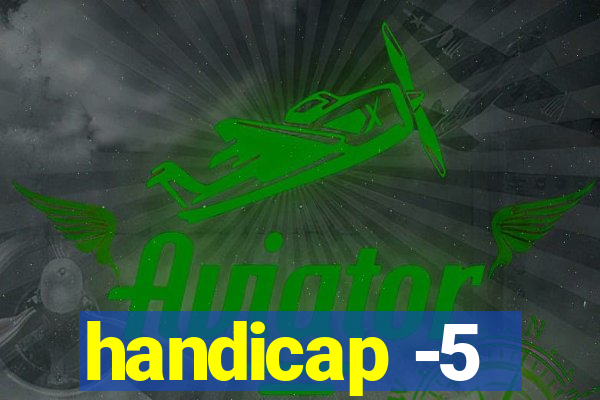 handicap -5