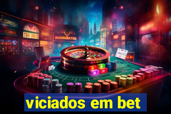 viciados em bet