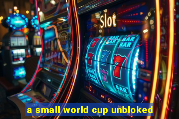 a small world cup unbloked