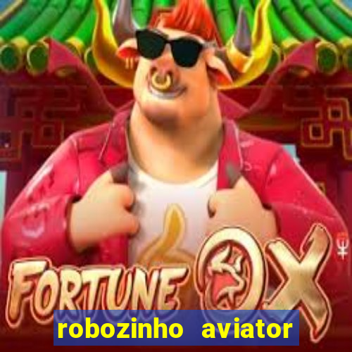 robozinho aviator bet nacional