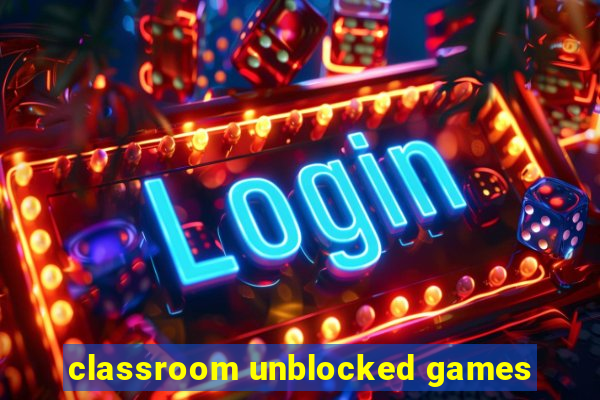 classroom unblocked games