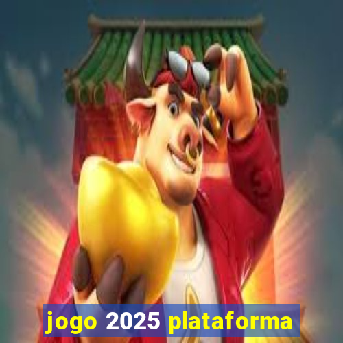 jogo 2025 plataforma