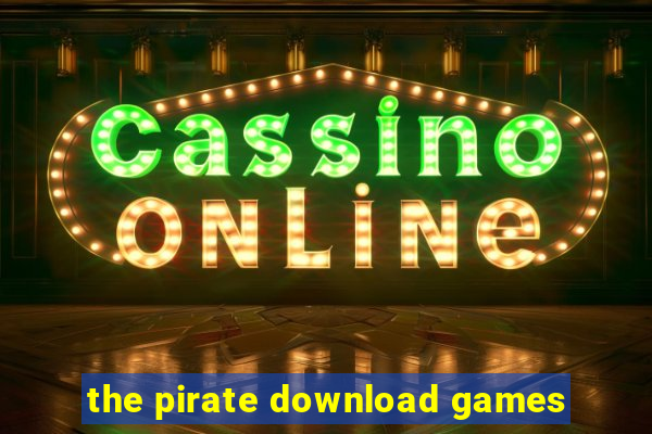 the pirate download games