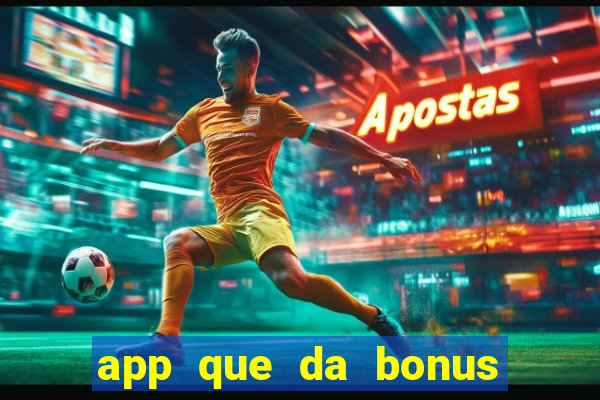 app que da bonus no cadastro