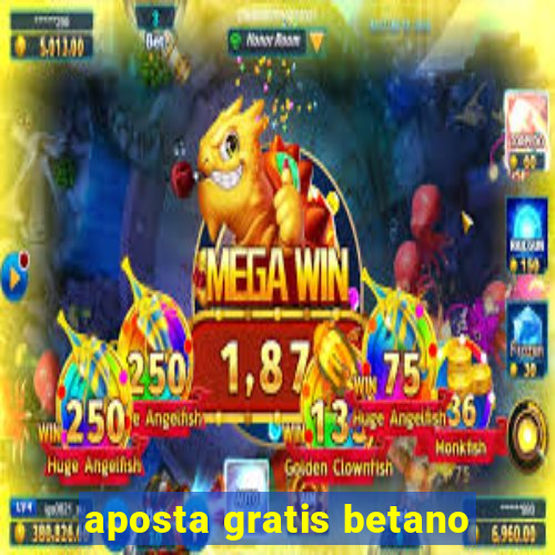 aposta gratis betano