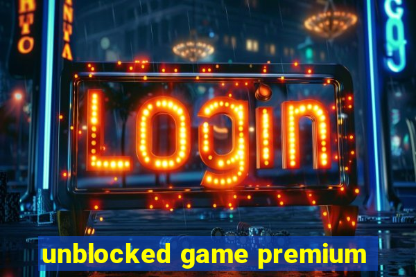 unblocked game premium