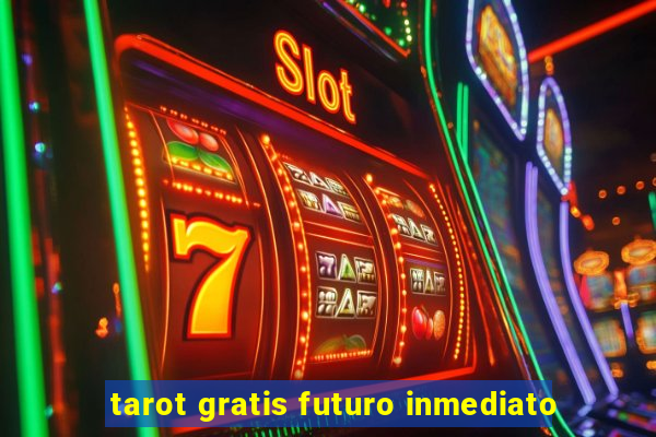 tarot gratis futuro inmediato