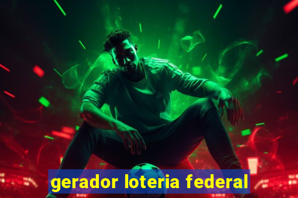 gerador loteria federal