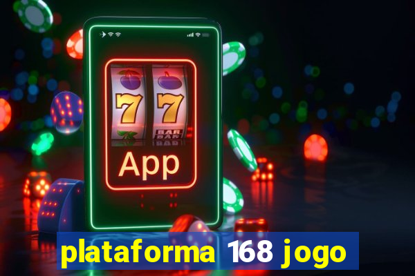 plataforma 168 jogo