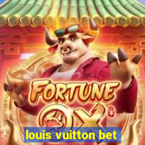 louis vuitton bet