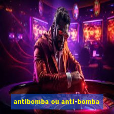 antibomba ou anti-bomba